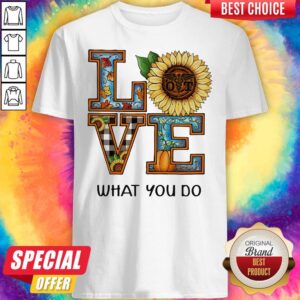 Premium Love What You Do Sunflower Pumpkin Shirt