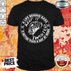 I Life Behind Bars Keep It Twisted Shirt