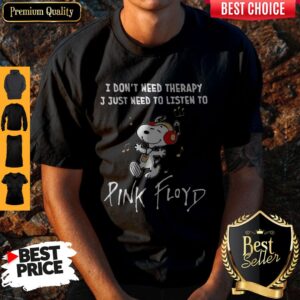 Cute Snoopy I Don’t Need Therapy I Just Need To Listen To Pink Floyd Shirt