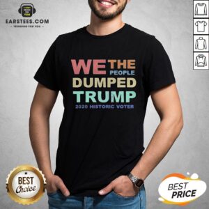 Good We The People Dumped Trump 2020 Historic Voter Vintage Shirt