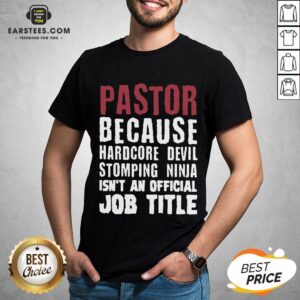 Original Pastor Because Hardcore Devil Stomping Ninja Isn’t An Official Job Title Shirt