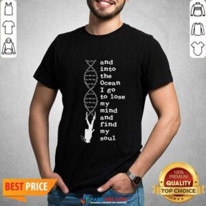 Perfect DNA The Ocean I Go To Lose My Mind And Find My Soul Shirt