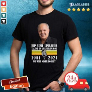 Official Rip Rush Limbaugh Talents On Loan From God 1951 2021 We Will Never Forget Vintage Shirt