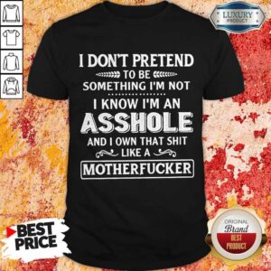 Funny I Don't Pretend To Be Something I'm Not Shirt