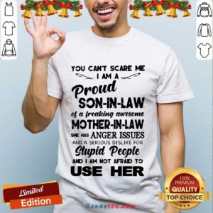 Nice You Can’t Scare Me I’m A Proud Son-In-Law Of A Freaking Awesome Mother-In-Law Shirt