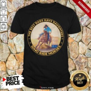 Dads Have Daughters Who Ride Horses Shirt