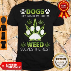 Funny Dogs Solve Most Of My Problems Weed Solves The Rest Shirt