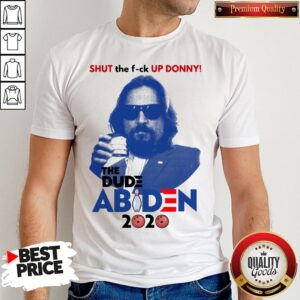 Lebowski Bowling Shut The Fuck Up Donny The Dude Biden 2020 Shirt