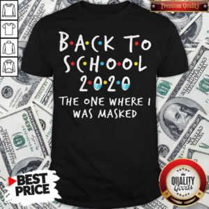 Nice Back To School 2020 The One Where I Was Masked Mask Shirt