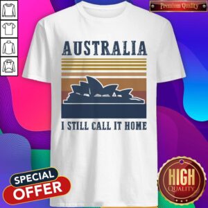 Australia I Still Call It Home Vintage Shirt
