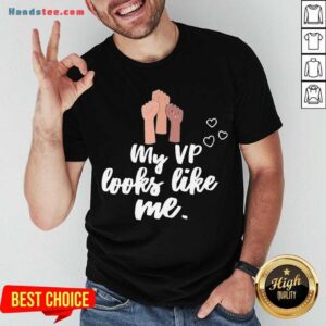 Good My Vp Looks Like Me Shirt