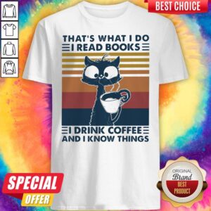 That's What I Do I Read Books I Drink Coffee And I Know Things Cat Vintage Retro Shirt