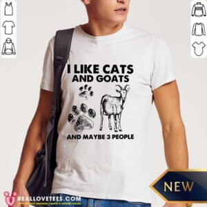 I Like Cats And Goats And Maybe 3 People Shirt