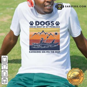 Original Dogs Solve Most Of My Problems Kayaking Solves The Rest Vintage Shirt