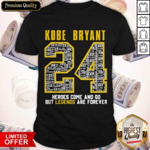 Kobe Bryant 24 Heroes Come And Go But Legends Are Forever Shirt
