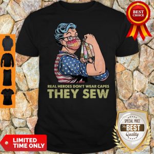 Top Real Heroes Don’t Wear Capes They Sew Shirt