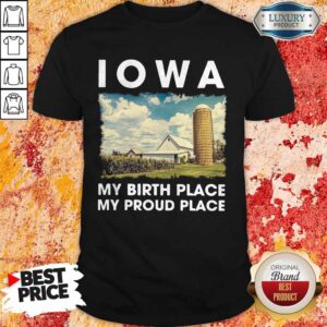 Funny IOWA My Birth Place My Proud Place Shirt