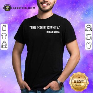 Good This T-Shirt Is White Indian Media Shirt