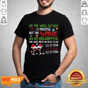 Vip Oh The Virus Outside Is Frightful But This Wine Is So Delightful And Since We’ve No Place To Go Let It Flow Christmas Shirt