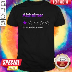Alzheimer Very Bad Would Not Recommend Shirt