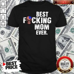 Happy Skull American Flag Best Fucking Mom Ever Shirt