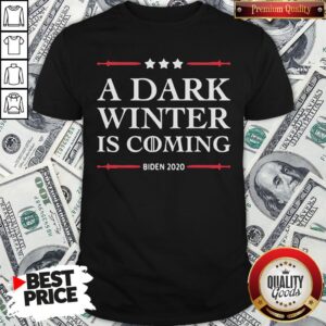 Hot A Dark Winter Is Coming Joe Biden 2020 Shirt