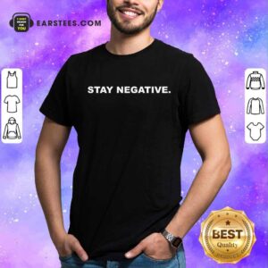 Excellent Stay Negative 2021 Shirt