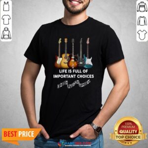 Perfect Guitar Life Is Full Of Important Choices Shirt