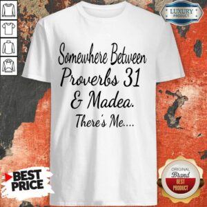 Top Proverbs 31 And Madea There's Me Shirt