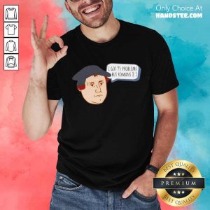 Great Got 95 Problems But Romans 81 Shirt