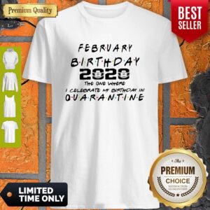 Premium February Birthday 2020 The One Where I Celebrate My Birthday In Quarantine Shirt
