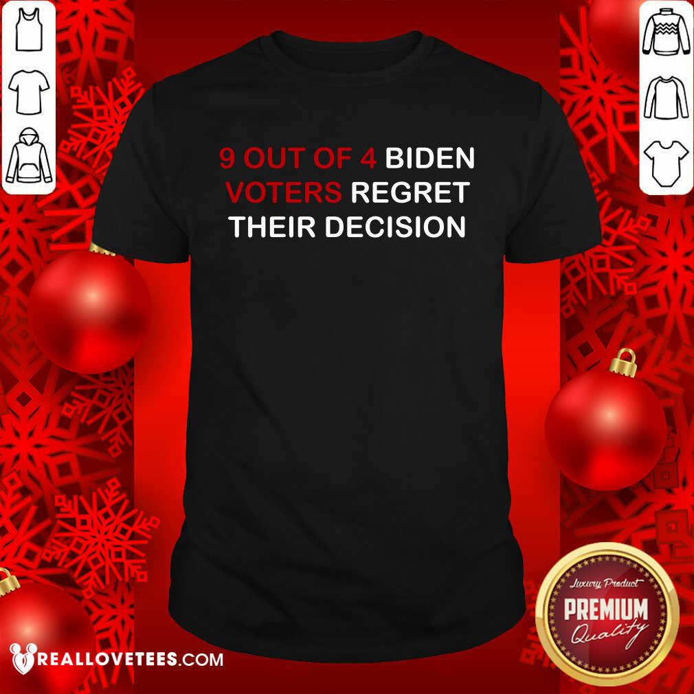 9 Out Of 4 Biden Voters Regret Their Decision Shirt