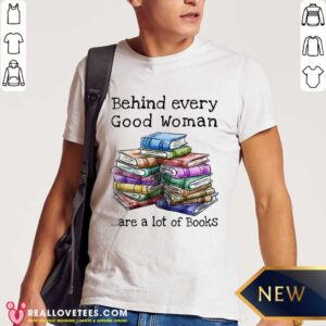 Behind Every Good Woman Books Shirt