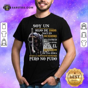 Official Soy Un Hija De Dios Naci En Diciembre Mis Cicatrices Tienen Una Historia Son El Recuerdo Pero No Pudo Shirt