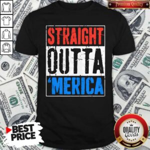 Premium Straight Outta Merica Happy Independence Day Shirt