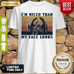 Official Dragon I’m Nicer Than My Face Looks Vintage Shirt