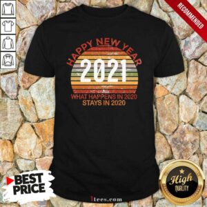 Original Happy New Year 2021 What Happens In 2021 Stays In 2021 Retro Shirt