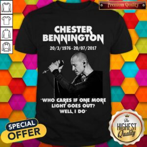 Chester Bennington 20 3 1976 20 07 2017 Who Cares If One More Light Goes Out Will I Do Shirt