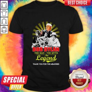 Bob Dylan The Man The Myth The Legend Thank You For The Memories Shirt