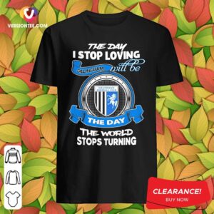 Top The Day I Stop Loving Will Be The Day The World Stops Turning Shirt