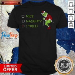 Official Grinch Nice Naughty I Tried Shirt