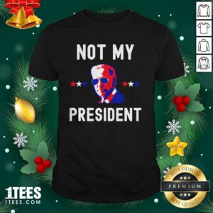 Premium Not My President Joe Biden 2020 Shirt