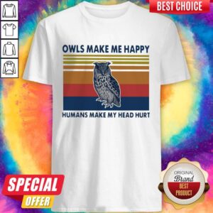 Top Owls Make Me Happy Humans Make My Head Hurt Vintage Shirt