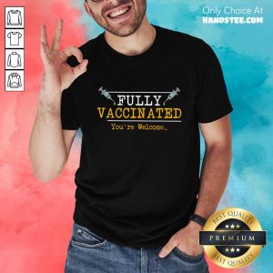 Overjoyed Fully Vaccinated Your Welcome Shirt