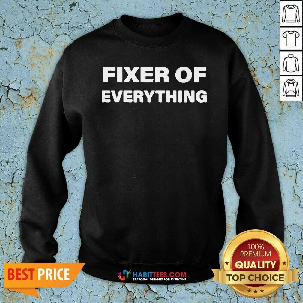 Nice Fixer Of Everything Shirt