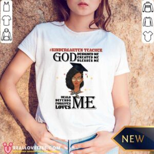 Girl Kindergarten Teacher God Designed Me Created Me Blesses Me Shirt