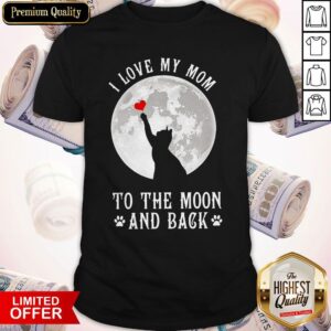 Original I Love Mom To The Moon And Back Shirt