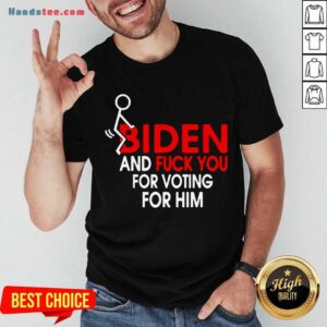 Premium Fuck Joe Biden And Fuck You For Voting For Him Shirt