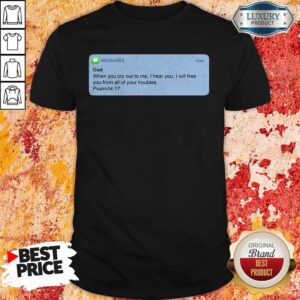 Nice Messages God When You Cry To Me I Hear You I Will Free You From All Of Your Troubles Shirt