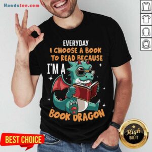 Original Everyday I Choose Book To Read Because I’m A Book Dragon Shirt